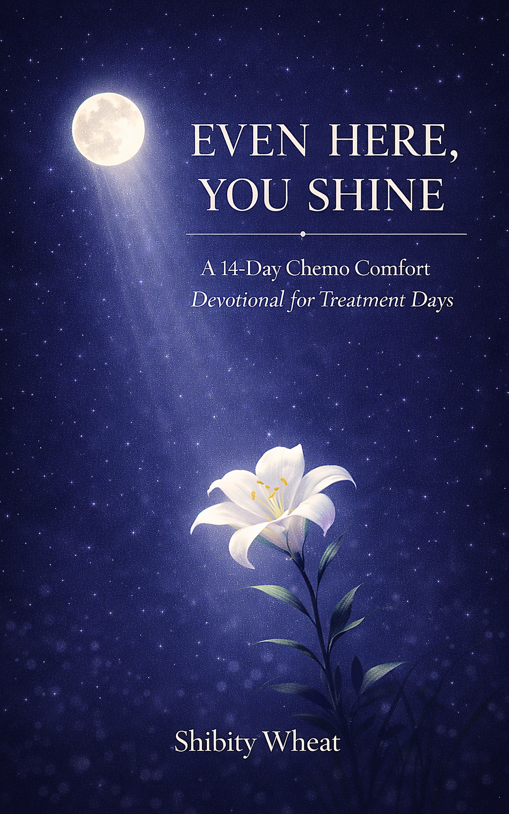 Even Here, You Shine: 14 Day Chemo Comfort Devotional - Digital Download - Interactive PDF